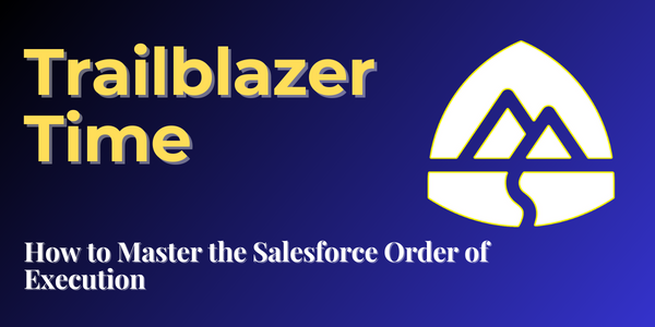 Trailblazer Time #: How to Master the Salesforce Order of Execution