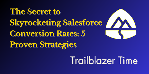 The Secret to Skyrocketing Salesforce Conversion Rates: 5 Proven Strategies