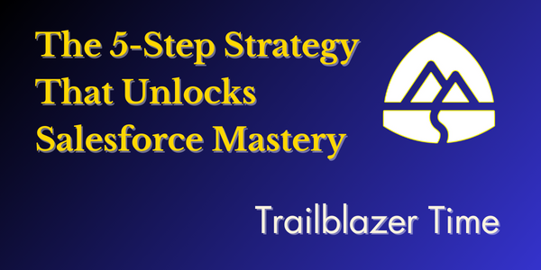 The 5-Step Strategy That Unlocks Salesforce Mastery