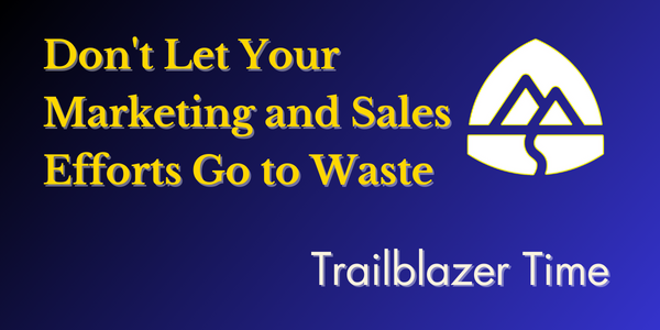 Don't Let Your Marketing and Sales Efforts Go to Waste