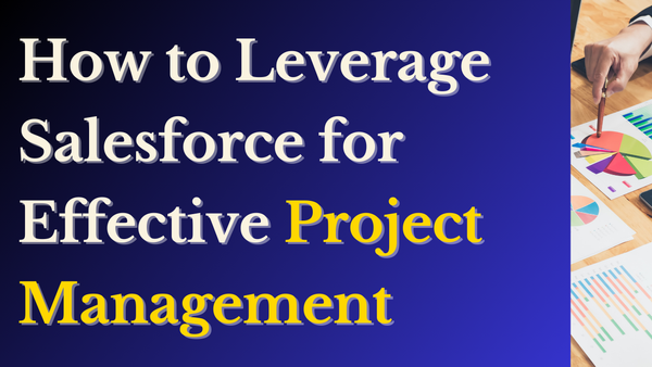 How to Leverage Salesforce for Effective Project Management